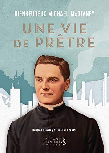 Bienheureux Michael McGivney : une vie de prêtre