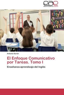 El Enfoque Comunicativo por Tareas. Tomo I: Enseñanza-aprendizaje del Inglés