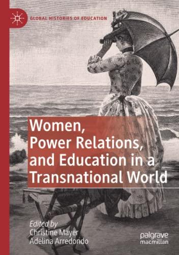 Women, Power Relations, and Education in a Transnational World (Global Histories of Education)