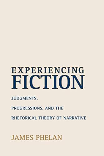 Experiencing Fiction: Judgments, Progressions, and the Rhetorical Theory of Narrative (THEORY INTERPRETATION NARRATIV)