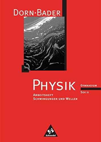 Dorn /Bader Physik. Arbeitshefte für die Sekundarstufe II: Dorn / Bader Physik SII - Arbeitshefte: Schwingungen und Wellen