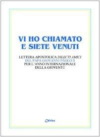 Vi ho chiamato e siete venuti. Lettera apostolica «Dilecti amici» del papa Giovanni Paolo II per l'Anno internazionale della gioventù