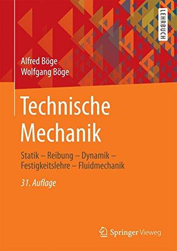 Technische Mechanik: Statik - Reibung - Dynamik - Festigkeitslehre - Fluidmechanik