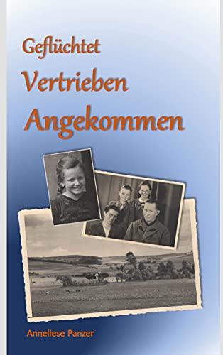 Geflüchtet - Vertrieben - Angekommen