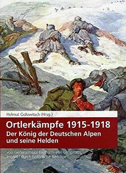 Ortlerkämpfe 1915-1918: Der König der Deutschen Alpen und seine Helden