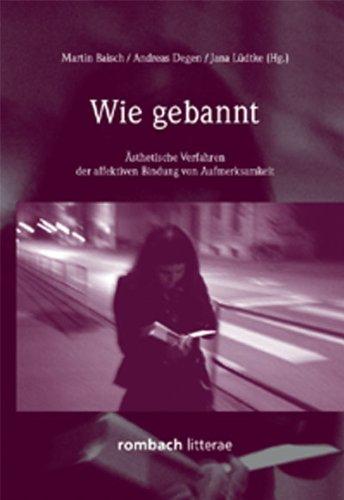 Wie gebannt - Ästhetische Verfahren der affektiven Bindung von Aufmerksamkeit: As if Spellbound  Affective Attention Fixation in Aesthetic Practice