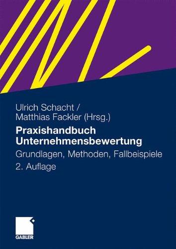 Praxishandbuch Unternehmensbewertung: Grundlagen, Methoden, Fallbeispiele (German Edition)