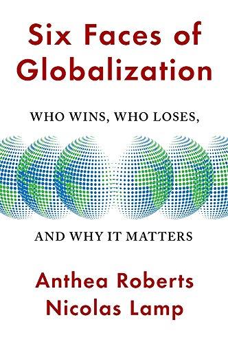 Six Faces of Globalization: Who Wins, Who Loses, and Why It Matters