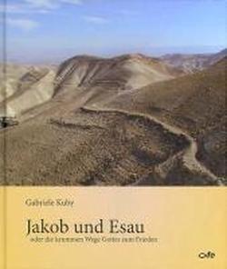 Jakob und Esau: oder die krummen Wege Gottes zum Frieden