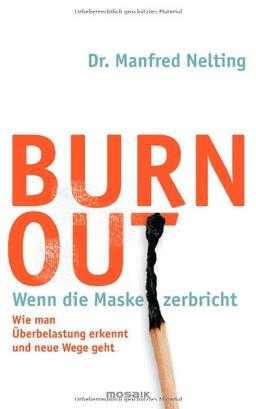 Burn-out - Wenn die Maske zerbricht: Wie man Überbelastung erkennt und neue Wege geht -