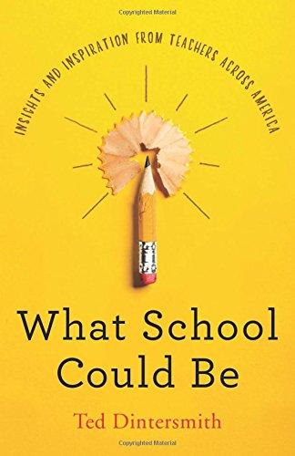 What School Could Be: Insights and Inspiration from Teachers across America