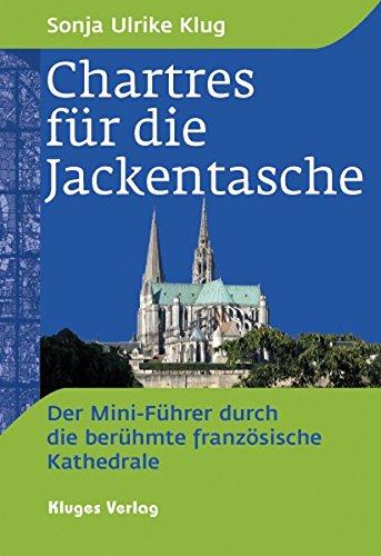 Chartres für die Jackentasche: Der Mini-Führer durch die berühmte französische Kathedrale