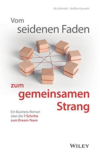 Vom seidenen Faden zum gemeinsamen Strang: Ein Business-Roman über die 7 Schritte zum Dream-Team