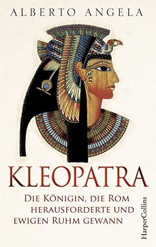 Kleopatra: Die Königin, die Rom herausforderte und ewigen Ruhm gewann