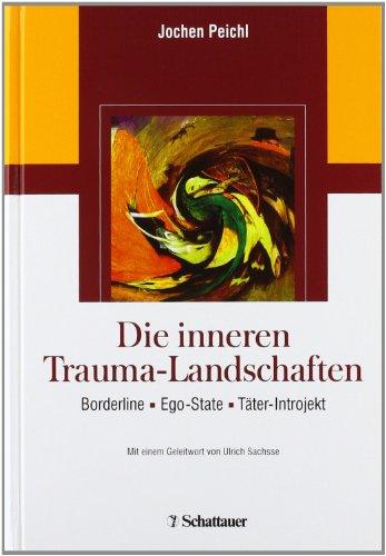 Die inneren Trauma-Landschaften. Borderline - Ego-State - Täter-Introjekt