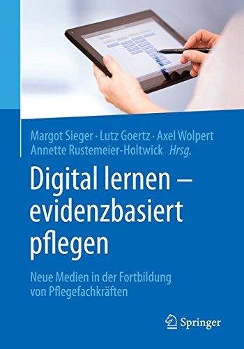 Digital lernen - evidenzbasiert pflegen: Neue Medien in der Fortbildung von Pflegefachkräften