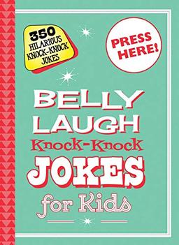 Belly Laugh Knock-Knock Jokes for Kids: 350 Hilarious Knock-Knock Jokes