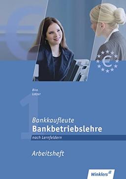 Bankkaufleute nach Lernfeldern: Bankkaufleute 1: Bankbetriebslehre - Lernfelder 2, 4, 5, 7, 10, 11: Arbeitsheft