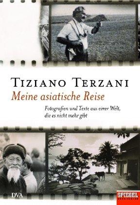 Meine asiatische Reise: Fotografien und Texte aus einer Welt, die es nicht mehr gibt - Ein SPIEGEL-Buch