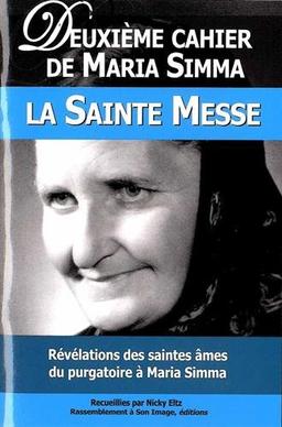 Les cahiers de Maria Simma. Vol. 2. Révélations des saintes âmes du purgatoire à Maria Simma sur la sainte messe