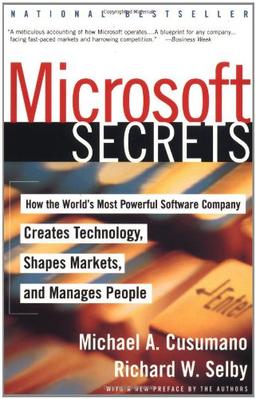 Microsoft Secrets: How the World's Most Powerful Software Company Creates Technology, Shapes Markets, and Manages People: How the World's Most ... Technology, Shapes Markets and Manages People