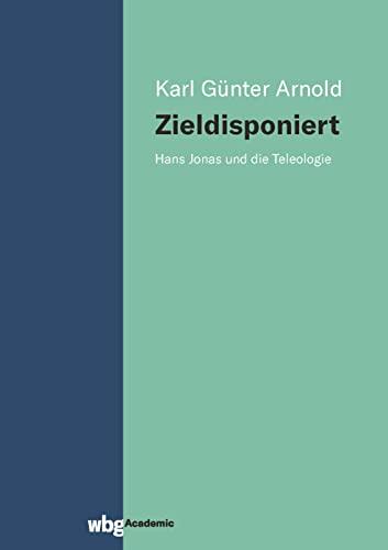 Zieldisponiert: Hans Jonas und die Teleologie