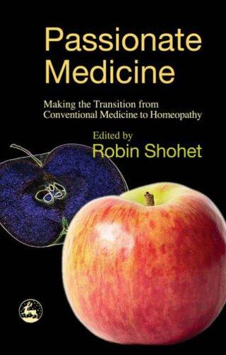 Passionate Medicine: Making the Transition from Conventional Medicine to Homeopathy