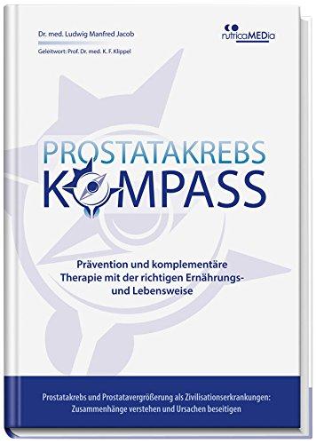 Prostatakrebs-Kompass: Prävention und komplementäre Therapie mit der richtigen Ernährungs- und Lebensweise