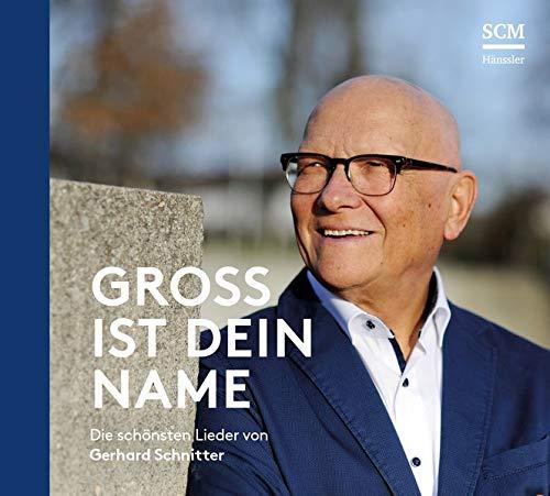 Groß ist dein Name: Die schönsten Lieder von Gerhard Schnitter