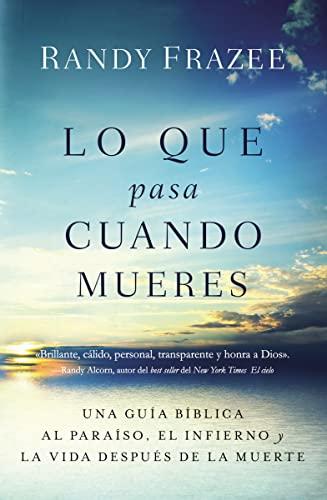 Lo que pasa cuando mueres: Una guía bíblica al paraíso, el infierno y la vida después de la muerte