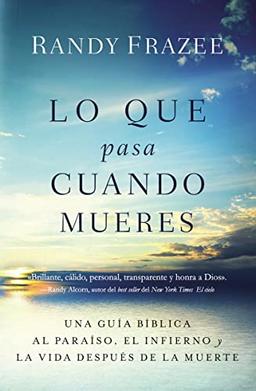 Lo que pasa cuando mueres: Una guía bíblica al paraíso, el infierno y la vida después de la muerte