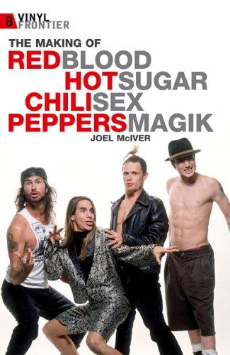 The Making of the Red Hot Chili Peppers 'Blood Sugar Sex Magik' (The Vinyl Frontier): "Red Hot Chilli Peppers" and the Making of "Blood Sugar Sex Magik"