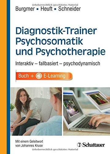 Diagnostik-Trainer Psychosomatik und Psychotherapie: Interaktiv - fallbasiert - psychodynamisch