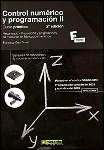 Control numérico y programación II : curso práctico. Mecanizado, preparación y programación de máquinas de fabricación mecánica: Sistemas de ... automatizadas (MARCOMBO FORMACIÓN, Band 1)