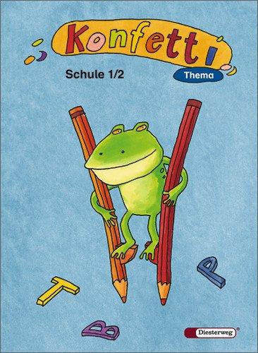 Konfetti - Ausgabe 2006: Konfetti Thema - Ausgabe 2006: Themenheft Schule 1 / 2: Themenheft. Das Werk für den offenen Anfangsunterricht. Ausgabe 2006