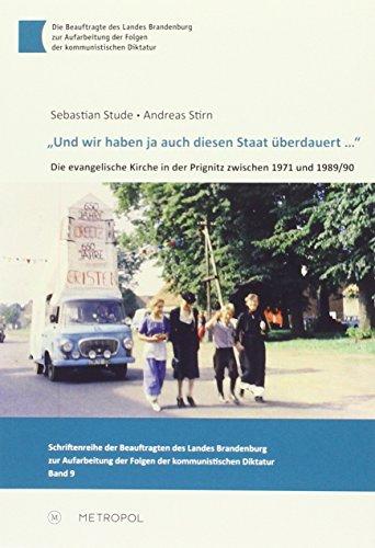 "Und wir haben ja auch diesen Staat überdauert ...": Die evangelische Kirche in der Prignitz zwischen 1971 und 1989/90 (Schriftenreihe der Beauftragten ... der Folgen der kommunistischen Diktatur)