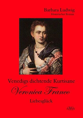 Venedigs dichtende Kurtisane Veronica Franco - Großdruck: Liebesglück