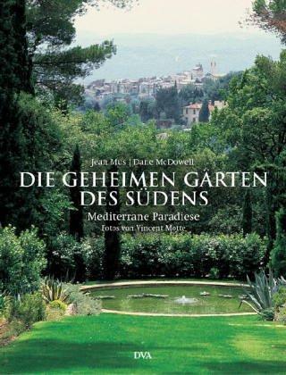 Die geheimen Gärten des Südens. Mediterrane Paradiese