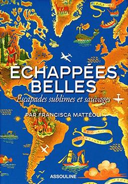 Echappées belles : escapades sublimes et sauvages