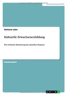 Kulturelle Erwachsenenbildung: Eine kritische Betrachtung der aktuellen Situation