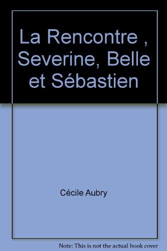 La Rencontre , Severine, Belle et Sébastien