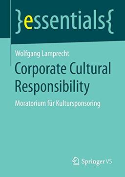 Corporate Cultural Responsibility: Moratorium für Kultursponsoring (essentials)