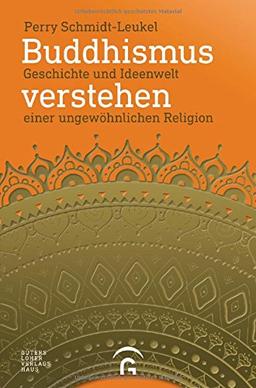 Buddhismus verstehen: Geschichte und Ideenwelt einer ungewöhnlichen Religion