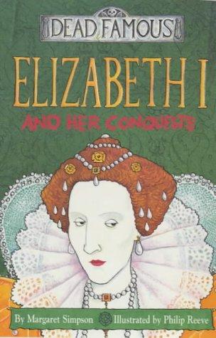 Elizabeth I and Her Conquests (Dead Famous)