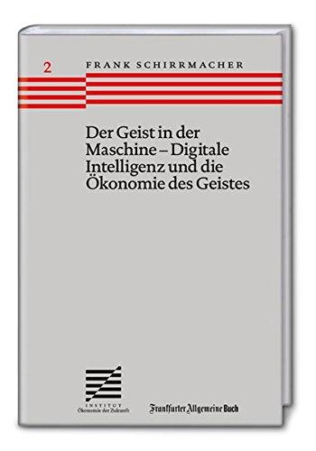 Der Geist in der Maschine - Digitale Intelligenz und die Ökonomie des Geistes (Ökonomie der Zukunft)