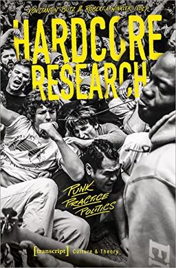 Hardcore Research: Punk, Practice, Politics (Edition Kulturwissenschaft)