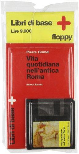 Vita quotidiana nell'antica Roma. Con floppy disk (Storia Opere varie)