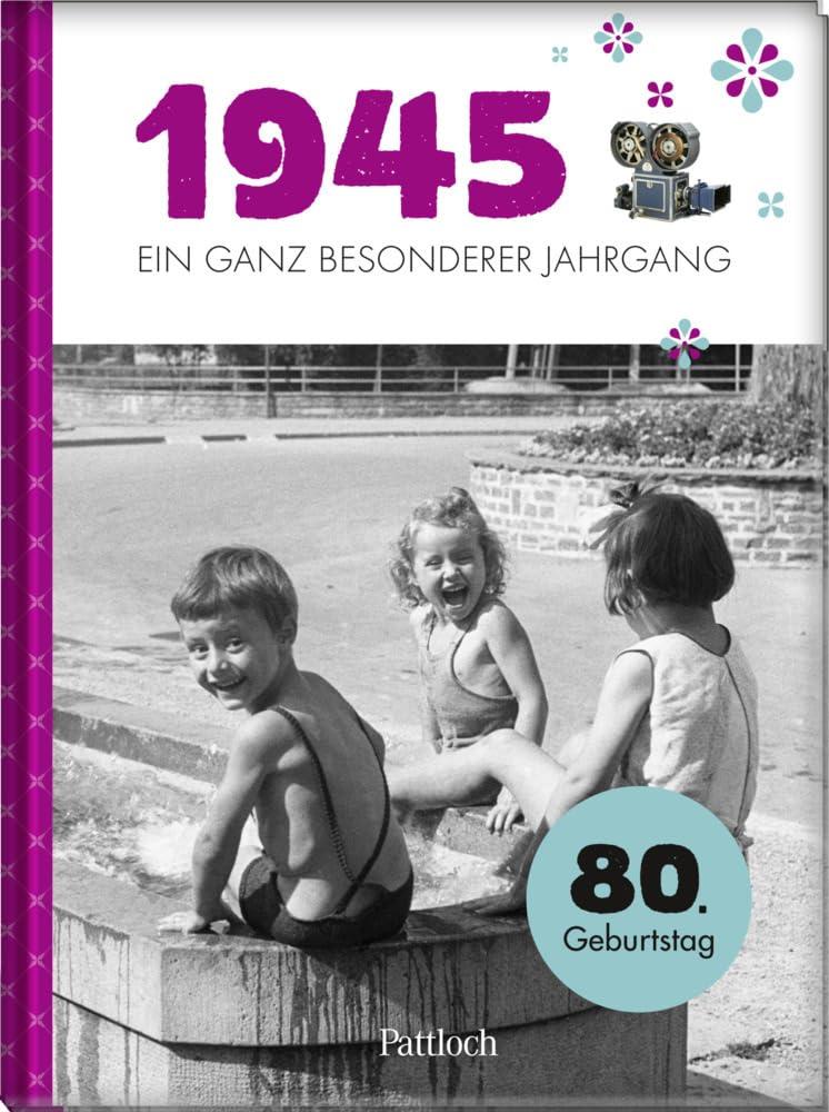 1945 - Ein ganz besonderer Jahrgang: Jahrgangsbuch zum 80. Geburtstag (Jahrgangsbücher zum Geburtstag)