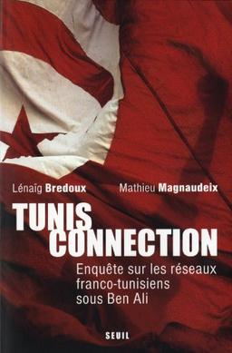 Tunis connection : enquête sur les réseaux franco-tunisiens sous Ben Ali