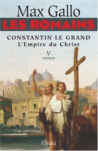 Les Romains. Vol. 5. Constantin le Grand : l'empire du Christ